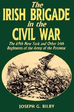 portada irish brigade in the civil war: the 69th new york and other irish regiments of the army of the potomac