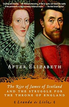 portada After Elizabeth: The Rise of James of Scotland and the Struggle for the Throne of England (en Inglés)