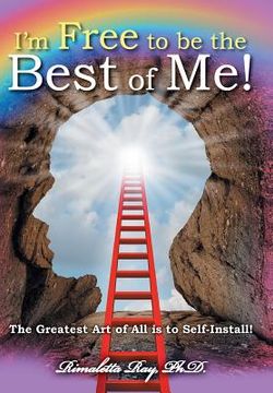 portada I'm Free to be the Best of Me!: The Greatest Art of All is to Self-Install! (en Inglés)
