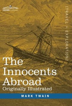 portada The Innocents Abroad: The New Pilgrims' Progress--Being Some Account of the Steamship Quaker City's Pleasure Excursion to Europe and the Hol (en Inglés)