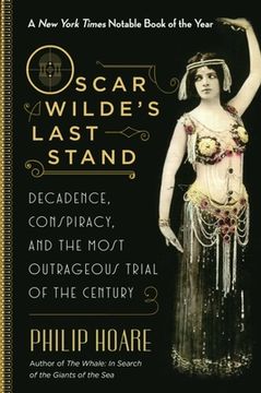 portada Oscar Wilde's Last Stand: Decadence, Conspiracy, and the Most Outrageous Trial of the Century (en Inglés)