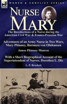portada Nurse Mary: the Recollections of a Nurse During the American Civil War & Franco-Prussian War-Adventures of an Army Nurse in Two Wa (in English)