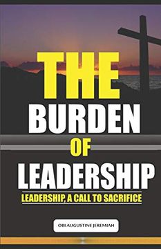 portada The Burden of Leadership: Leadership, a Call to Sacrifice (en Inglés)