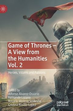 portada Game of Thrones - A View from the Humanities Vol. 2: Heroes, Villains and Pulsions (en Inglés)