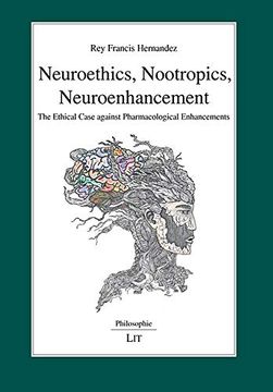portada Neuroethics, Nootropics, Neuroenhancement: The Ethical Case Against Pharmacological Enhancements (109) (Philosophie)
