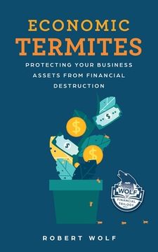 portada Economic Termites: Protecting Your Business Assets from Financial Destruction (en Inglés)
