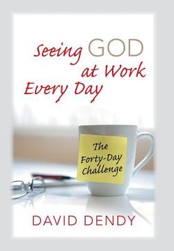 portada Seeing God at Work Every Day: The Forty-Day Challenge (in English)