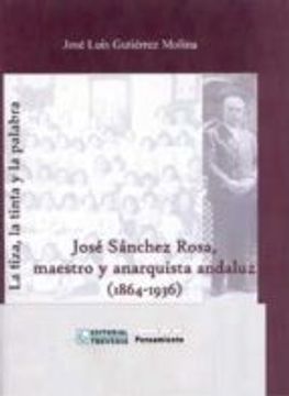 portada la tiza, la tinta y la palabra. josé sánchez rosa, maestro y anarquista andaluz (1864-1936)