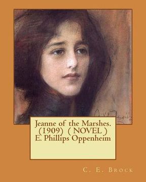 portada Jeanne of the Marshes. (1909) ( NOVEL ) E. Phillips Oppenheim (en Inglés)