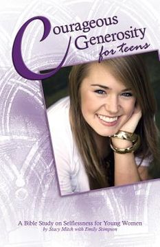 portada Courageous Generosity for Teens: A Bible Study on Selflessness for Young Women (en Inglés)