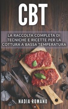 portada CBT: La raccolta completa di tecniche e ricette per la cottura a bassa temperatura. Include Cucina a Bassa Temperatura e Cu (en Italiano)