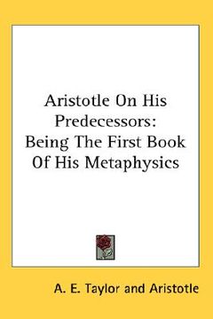 portada aristotle on his predecessors: being the first book of his metaphysics (in English)