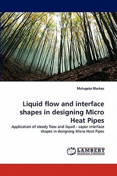 portada liquid flow and interface shapes in designing micro heat pipes (en Inglés)