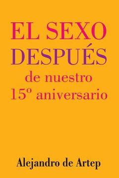 portada Sex After Our 15th Anniversary (Spanish Edition) - El sexo después de nuestro 15° aniversario (in Spanish)