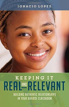 portada Keeping It Real and Relevant: Building Authentic Relationships in Your Diverse Classroom (in English)