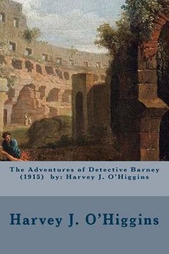 portada The Adventures of Detective Barney (1915) by: Harvey J. O'Higgins (en Inglés)