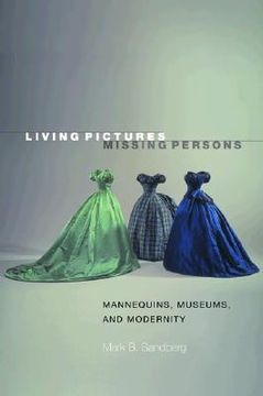 portada living pictures, missing persons: mannequins, museums, and modernity (en Inglés)