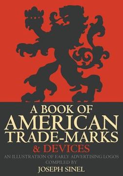 portada A Book of American Trade-Marks & Devices: An Illustration of Early Advertising Logos (in English)