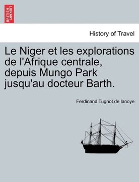 portada Le Niger et les explorations de l'Afrique centrale, depuis Mungo Park jusqu'au docteur Barth. (French Edition)