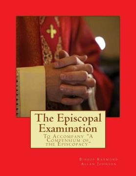 portada The Episcopal Examination: To Accompany "A Compensium of the Episcopacy" (en Inglés)