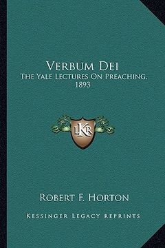 portada verbum dei: the yale lectures on preaching, 1893 (in English)
