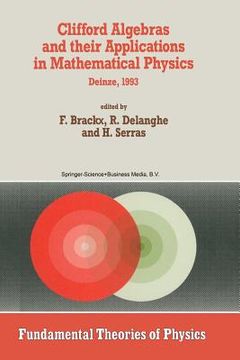 portada Clifford Algebras and Their Applications in Mathematical Physics: Proceedings of the Third Conference Held at Deinze, Belgium, 1993 (en Inglés)