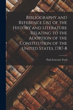 portada Bibliography and Reference List of the History and Literature Relating to the Adoption of the Constitution of the United States, 1787-8 (en Inglés)