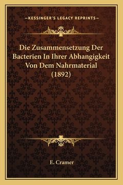 portada Die Zusammensetzung Der Bacterien In Ihrer Abhangigkeit Von Dem Nahrmaterial (1892) (en Alemán)