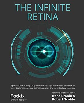 portada The Infinite Retina: Spatial Computing, Augmented Reality, and how a Collision of new Technologies are Bringing About the Next Tech Revolution (in English)