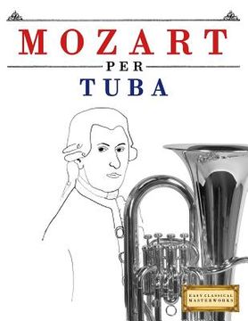 portada Mozart per Tuba: 10 Pezzi Facili per Tuba Libro per Principianti (en Italiano)