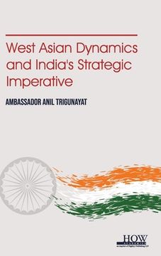 portada West Asian Dynamics and Indias Strategic Imperative (en Inglés)