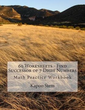 portada 60 Worksheets - Find Successor of 7 Digit Numbers: Math Practice Workbook (en Inglés)