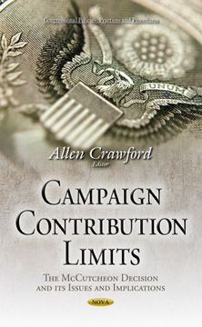 portada Campaign Contribution Limits: The Mccutcheon Decision and its Issues and Implications (Congressional Policies, Practices and Procedures) (en Inglés)