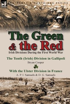portada The Green & the Red: Irish Divisions During the First World War-The Tenth (Irish) Division in Gallipoli by Bryan Cooper & with the Ulster D (en Inglés)