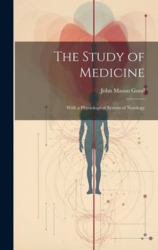 portada The Study of Medicine: With a Physiological System of Nosology (en Inglés)