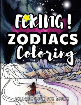 portada Fcking! Zodiacs Coloring: the Epic Profane Adult Zodiac Colouring Book: Swear Word finds Sweary Fun Way - Swearword for Stress Relief (en Inglés)