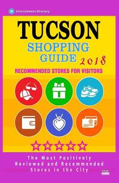 portada Tucson Shopping Guide 2018: Best Rated Stores in Tucson, Arizona - Stores Recommended for Visitors, (Shopping Guide 2018) (in English)