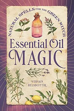 portada Essential oil Magic: Natural Spells for the Green Witch (en Inglés)