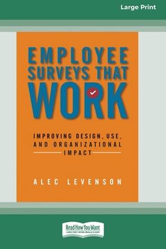 portada Employee Surveys That Work: Improving Design, Use, and Organizational Impact [16 Pt Large Print Edition] (en Inglés)