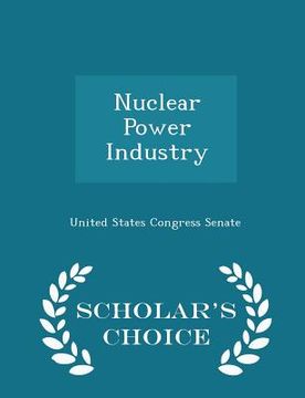 portada Nuclear Power Industry - Scholar's Choice Edition (en Inglés)