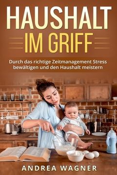 portada Haushalt im Griff: Durch das richtige Zeitmanagement Stress bewältigen und den Haushalt meistern (en Alemán)