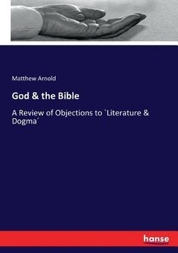 portada God & the Bible: A Review of Objections to `Literature & Dogma´ (en Inglés)