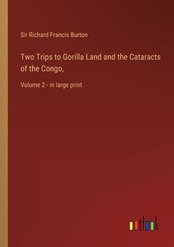 portada Two Trips to Gorilla Land and the Cataracts of the Congo,: Volume 2 - in large print (en Inglés)