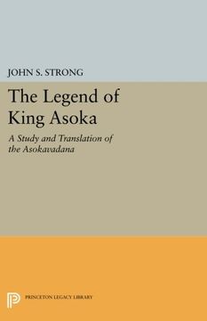 portada The Legend of King Asoka: A Study and Translation of the Asokavadana (Princeton Library of Asian Translations) (en Inglés)