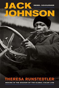 portada Jack Johnson, Rebel Sojourner: Boxing in the Shadow of the Global Color Line (American Crossroads) (en Inglés)