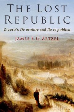 portada The Lost Republic: Cicero'S de Oratore and de re Publica (en Inglés)