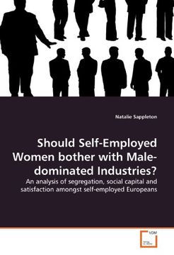 portada Should Self-Employed Women bother with Male-dominated Industries?: An analysis of segregation, social capital and satisfaction amongst self-employed Europeans