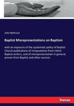 portada Baptist Misrepresentations on Baptism: with an exposure of the systematic policy of Baptist Church publications of misquotation from infant Baptist wr (in English)