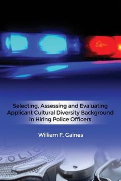 portada Selecting, Assessing and Evaluating Applicant Cultural Diversity Background in Hiring Police Officers (en Inglés)