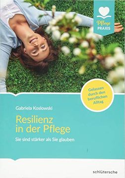 portada Resilienz in der Pflege: Sie Sind Stärker als sie Glauben! Gelassen Durch den Beruflichen Alltag (Pflege Praxis) (en Alemán)